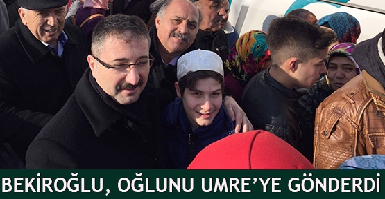 Bekiroğlu, Oğlunu Umre'ye Gönderdi